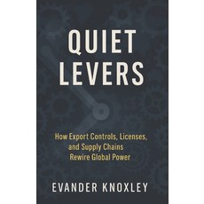 (英文圖書)Quiet Levers: How Export Controls Licenses and Supply Chains Rewire Global Power 平裝版, Independently Published, 英文