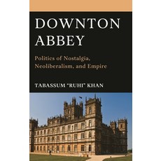 (外文書)Downton Abbey: Politics of Nostalgia Neoliberalism and Empire Hardcover, Bloomsbury Academic, English