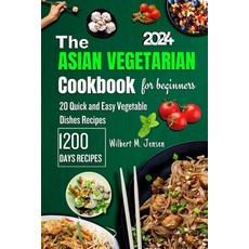 (영문도서) The Asian Vegetarian Cookbook for Beginners: Quick and Easy 20 Amazing Asian Vegetable Dishes... Paperback, Independently Published, English, 9798875864087