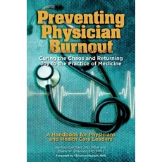 Preventing Physician Burnout: Curing the Chaos and Returning Joy to the Practice of Medicine Paperback, Independently Published