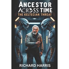 (영문도서)Ancestor Across Time Book 2 The Keltecian Threat Paperback, Independently Published, English, 9798288108440
