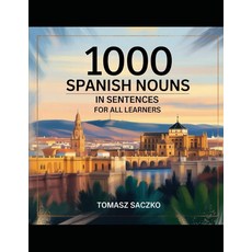 1000 Spanish nouns in sentences for all learners: vocabulary [paperback], 1000 Spanish nouns in sentence