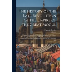 (영문도서) The History of the Late Revolution of the Empire of the Great Mogul: Together With the Most C... Paperback, Legare Street Press, English, 9781022524651