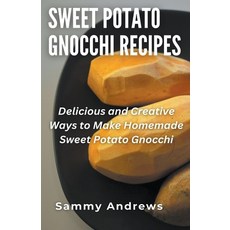 (영문도서) Sweet Potato Gnocchi Recipes Paperback, Sammy Andrews, English, 9798224627202