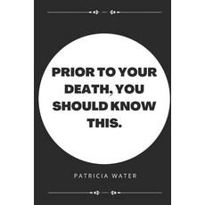 (영문도서) Prior to your death you should know this. Paperback, Independently Published, English, 9798358330139