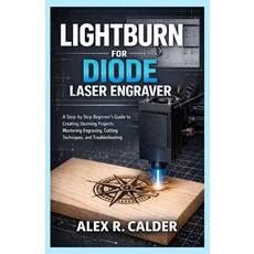 (영문도서)Lightburn for Diode Laser Engraver: A Step-by-Step Beginner's Guide to Creating... Paperback, Independently Published, English, 9798245277851 Independently Published, English, 9798245277851