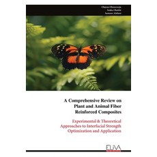 (영문도서)A Comprehensive Review on Plant and Animal Fiber Reinforced Composites: Experime... Paperback, Eliva Press, English, 9789999325875