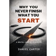 (영문도서)Why You Never Finish What You Start: A Brutal Look at Discipline Paperback, Independently Published, English, 9798244117301