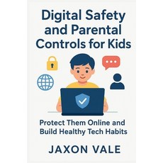 (영문도서)Digital Safety and Parental Controls for Kids: Protect Them Online and Build Hea... Paperback, Independently Published, English, 9798266856684