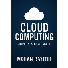 (영문도서)Cloud Computing Mastery: Simplify. Secure. Scale Paperback, English, 9798298394345, Independently Published English, 9798298394345, Independently Published