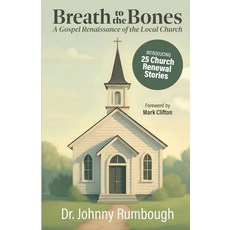 (영문도서)Breath to the Bones: A Gospel Renaissance of the Local Church 25 Church Renewal... Paperback, Johnny Rumbough Leadership,..., English, 9798993368009