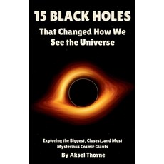 (英文圖書)15 Black Holes That Changed How We See the Universe: Exploring the Biggest Clos... 平裝版, Independently Published, 英文