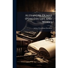 (영문도서)Alexandre Dumas (Père) His Life and Works Hardcover, Hutson Street Press, English, 9781023790833