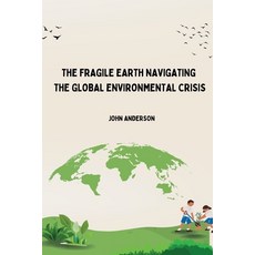 (영문도서) The Fragile Earth Navigating the Global Environmental Crisis Paperback, Self Publisher, English, 9789358687125