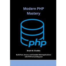 (英文圖書)Modern PHP Mastery: Build Fast Secure and Scalable Web Applications with PHP 8... 平裝版, Independently Published, 英文