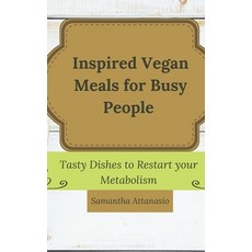(영문도서) Inspired Vegan Meals for Busy People: Tasty Dishes to Restart your Metabolism Hardcover, Samantha Attanasio, English, 9781802778885