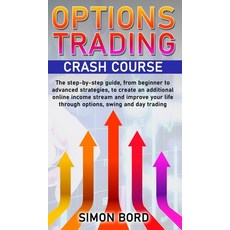 Options Trading Crash Course: The step-by-step guide from beginner to advanced strategies to creat... Hardcover, Simon Bord, English, 9781513682624