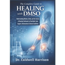 (영문도서)The Complete Guide to Healing with DMSO: Understanding Dilution Safety and the... Paperback, Independently Published, English, 9798244140552
