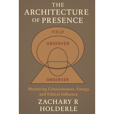 (英文圖書)The Architecture of Presence: Consciousness Engineering and Applied Self Mastery 平裝版, Independently Published, 英文