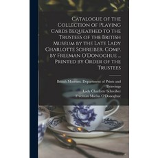 (영문도서) Catalogue of the Collection of Playing Cards Bequeathed to the Trustees of the British Museum... Hardcover, Legare Street Press, English, 9781013926969