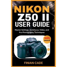 (英文圖書)Nikon Z50 II User Guide: Master Settings Autofocus Video and Pro Photography... 平裝版, Independently Published, 英文