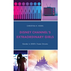 (영문도서) Disney Channel's Extraordinary Girls: Gender in 2000's Tween Sitcoms Hardcover, Lexington Books, English, 9781666925463