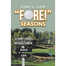 (영문도서) "Fore!" Seasons: 18 Short Stories at the Intersection of Golf and Life Paperback, Xlibris Us, English, 9781796056747