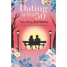 (영문도서) Dating After 50: Fun Flirty and Fearless: Your Go-To Dating Guide for Women O... Paperback, Independently Published, English, 9798305364408