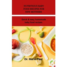 (영문도서) Nutritious baby food recipes for new mothers: Quick & easy homemade baby food recipes Paperback, Independently Published, English, 9798397439015