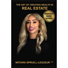 (영문도서)The Art Of Creating Wealth In Real Estate: Second Edition Expanded and Refined Paperback, Mitanni Spruill-Lesueur, English, 9798218923976