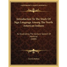 (영문도서) Introduction To The Study Of Sign Language Among The North American Indians: As Illustrating ... Paperback, Kessinger Publishing, English, 9781165409334