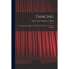 (영문도서) Dancing: Technical Encyclopædia of the Theory and Practice of the Art of Dancing Paperback, Legare Street Press, English, 9781015246188