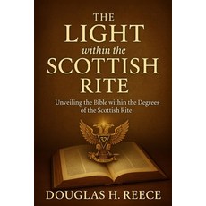 (영문도서)The Light within the Scottish Rite: Unveiling the Bible within the Degrees of th... Paperback, Independently Published, English, 9798276407340