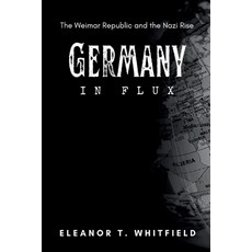 (영문도서) Germany in Flux: The Weimar Republic and the Nazi Rise Paperback, Independently Published, English, 9798339667827