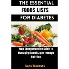 (영문도서) The Essential Foods Lists for Diabetes: Your Comprehensive Guide to Managing Blood Sugar thro... Paperback, Independently Published, English, 9798879105575
