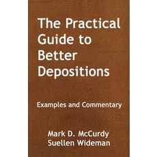 (영문도서)The Practical Guide to Better Deposition: Examples and Commentary Paperback, Border Press Books, English, 9781734680294