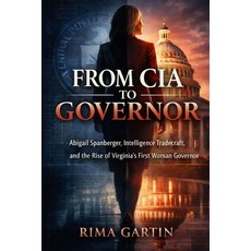 (영문도서)From CIA to Governor: Abigail Spanberger Intelligence Tradecraft and the Rise... Paperback, Independently Published, English, 9798241262608
