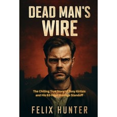(英文圖書)Dead Man's Wire: The Chilling True Story of Tony Kiritsis and His 63-Hour Hostag... 平裝版, Independently Published, 英文