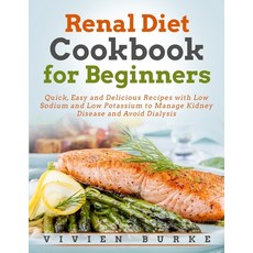Renal Diet Cookbook for Beginners: Quick Easy and Delicious Recipes with Low Sodium and Low Potassi... Paperback, Independently Published, English, 9798575420743