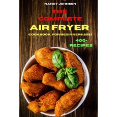 (영문도서) The Compleate Air Fryer Cookbook for Beginners 2021: Quick Easy and Tasty Recipes for Smart ... Paperback, Nancy Johnson, English, 9781802857580