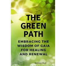 (영문도서) The Green Path: Embracing the Wisdom of Gaia for Healing and Renewal Paperback, Independently Published, English, 9798391511489