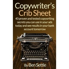 (영문도서) Copywriter's Crib Sheet - 40 Proven and Tested Copywriting Secrets You Can Use in Your Ads To... Paperback, Createspace Independent Pub..., English, 9781523239214
