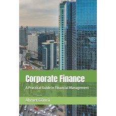 (영문도서)Corporate Finance: A Practical Guide in Financial Management Paperback, Independently Published, English, 9798244762716