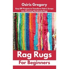 (영문도서)Rag Rugs for Beginners: Easy DIY Projects to Transform Fabric Scraps into Stunni... Paperback, Independently Published, English, 9798285661054