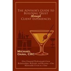 (영문도서)The Advisor's Guide to Building Trust Through Client Experiences Paperback, American Publishing, English, 9798218864521