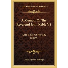 (영문도서) A Memoir Of The Reverend John Keble V1: Late Vicar Of Hursley (1869) Paperback, Kessinger Publishing, English, 9781165924011