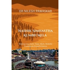 (영문도서)Nashik Simhastha Kumbh Mela: Walking into Faith Time Myth Moksha Tradition &... Paperback, Notion Press, English, 9798902317487