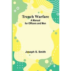 (영문도서) Trench Warfare: A Manual for Officers and Men Paperback, Alpha Edition, English, 9789362095886