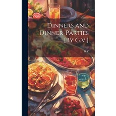 (영문도서) Dinners and Dinner-Parties [By G.V.] Hardcover, Legare Street Press, English, 9781020644528