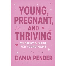 (영문도서)Young Pregnant and Thriving: My Story & Guide for Young Moms Paperback, Independently Published, English, 9798263643522